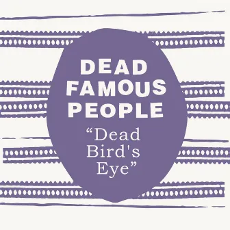 Dead Bird's Eye by Dead Famous People