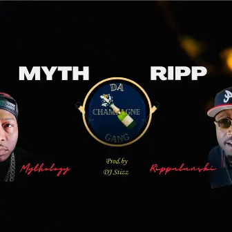 Myth & Ripp by Da Champagne Gang