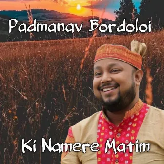 Ki Namere Matim by Padmanav Bordoloi