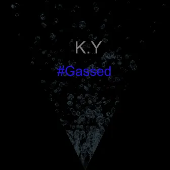 #Gassed by K.Y