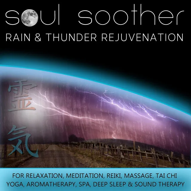 Rain and Thunder Rejuvenation for Relaxation, Meditation, Reiki, Massage, Tai Chi, Yoga, Aromatherapy, Spa, Deep Sleep and Sound Therapy