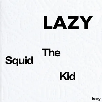 Lazy by Squid the Kid