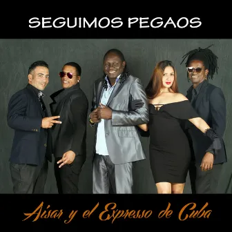 Seguimos Pegaos by Aisar y El Expresso de Cuba