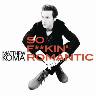 So F**kin' Romantic by Matthew Koma