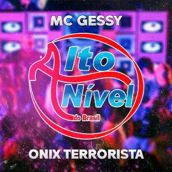 Onix Terrorista by MC Gessy