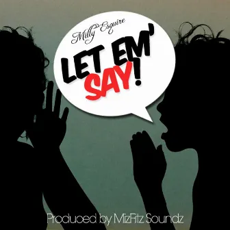 Let 'Em Say by Milly Esquire