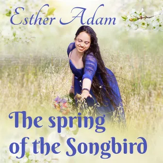 The Spring of the Songbird by Esther Adam