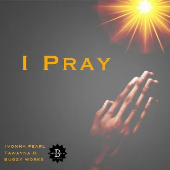 I Pray by Ivonna Pearl