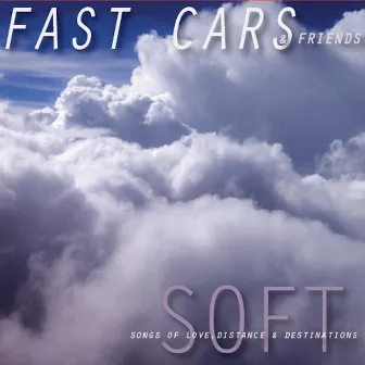 Soft: Songs of Love, Distance and Destinations by Fast Cars (Aust.)