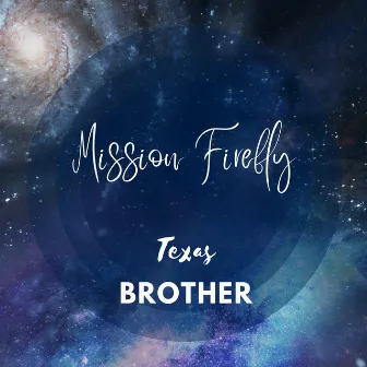 Mission Firefly by Texas Brother