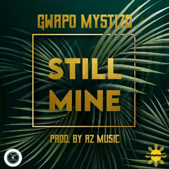 Still Mine by Gwapo Mystizo