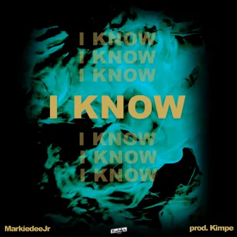 I Know by MarkiedeeJr