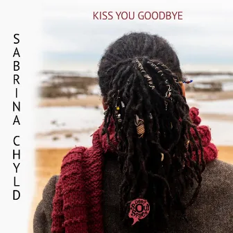 Kiss You Goodbye by Sabrina Chyld