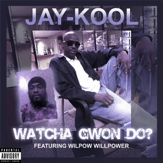 Whatcha Gwon Do? (feat. Wilpow Willpower) by Jay Kool