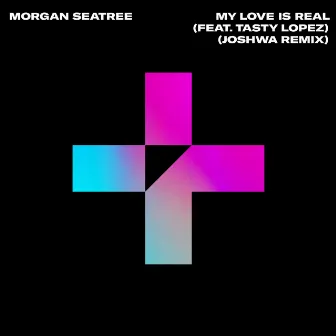 My Love Is Real (Joshwa Remix) by Morgan Seatree