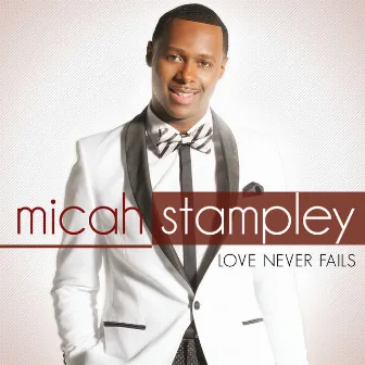 Love Never Fails by Micah Stampley