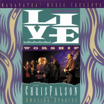 Live Worship With Chris Falson And The Amazing Stories by Chris Falson