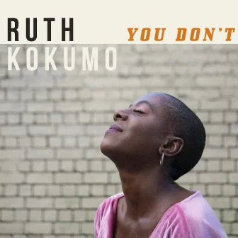 You Don't by Ruth Kokumo