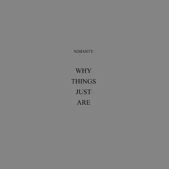 Why Things Just Are by Nimanty