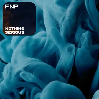 Nothing Serious by FNP