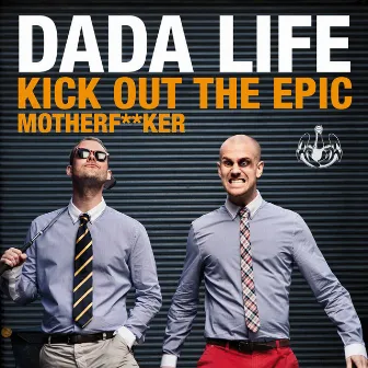 Kick Out The Epic Motherf**ker by Dada Life