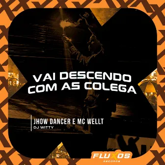 Vai Descendo Com as Colega by MC WELLT