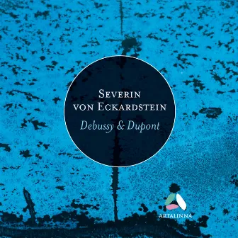 Dupont: La maison dans les dunes & Debussy: Images pour piano by Severin von Eckardstein