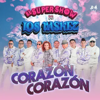 Corazón Corazón by El Super Show De Los Vaskez