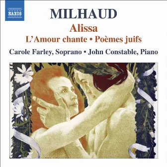 Milhaud, D.: Alissa / L'Amour Chante / Poemes Juifs by Carole Farley