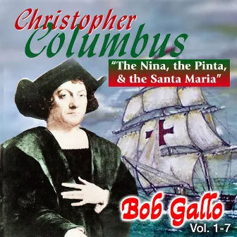 Christopher Columbus, The Nina, Pinta & The Santa Maria by Bob Gallo