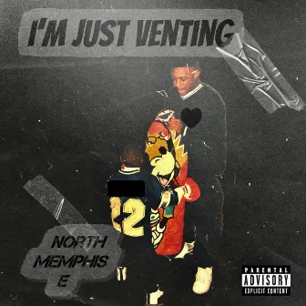 Im Just Venting by North Memphis E