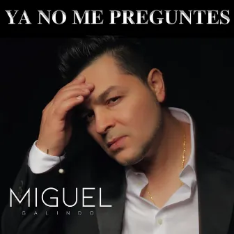 Ya No Me Preguntes by Miguel Galindo