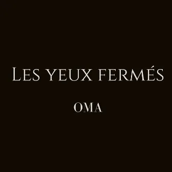 Les yeux fermés by Oma