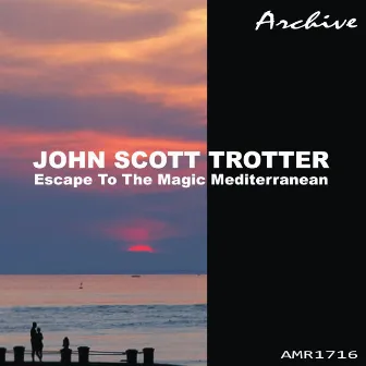 Escape To The Magic Mediterranean by John Scott Trotter