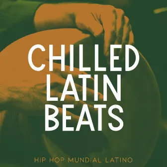 Chilled Latin Beats by Hip Hop Mundial Latino