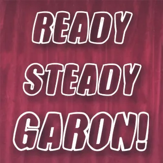 Ready Steady GARON! by Garon