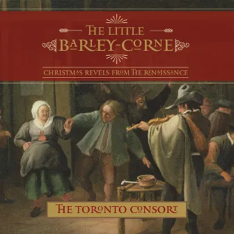 The Little Barley-Corne by The Toronto Consort