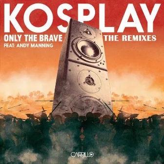 Only the Brave: The Remixes by Kosplay