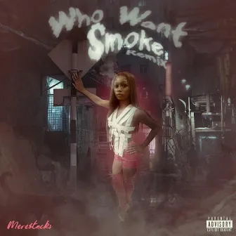 Who want smoke (Remix) by Mere$tacks