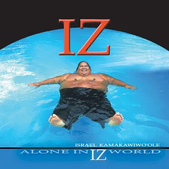 Alone In Iz World by Israel Kamakawiwo'ole