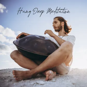 Hang Deep Meditation: Spiritual Sounds, Peaceful Time, Balance Power, Zen Meditation Music by Hang Relaxation Group