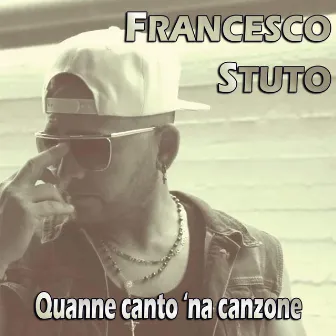 Quanne canto 'na canzone by Francesco Stuto