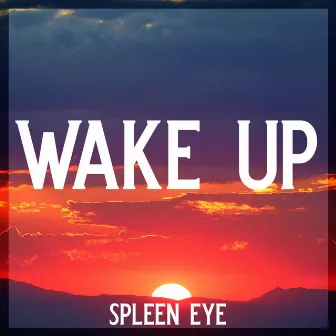 Wake Up by Spleen Eye