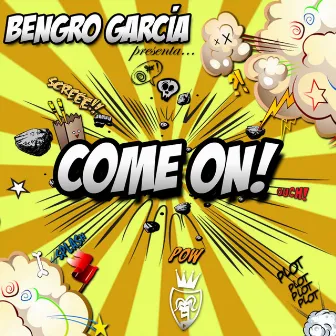 Come On! by Bengro Garcia