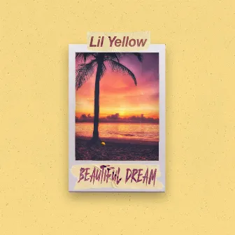 Beautiful Dream by Lil Yellow