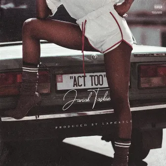 Act Too by Janiah Tashae