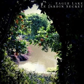 Le jardin secret by Eagle Lake