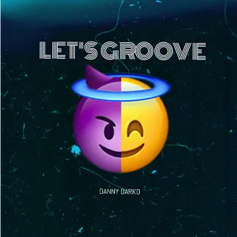 Let's Groove (2021 Radio Edit) by Danny Darko