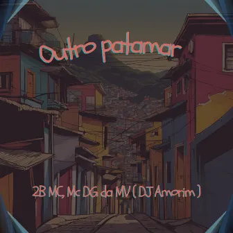 Outro patamar by 2B MC