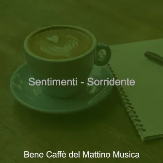 Sentimenti - Sorridente by Bene Caffe del Mattino Musica